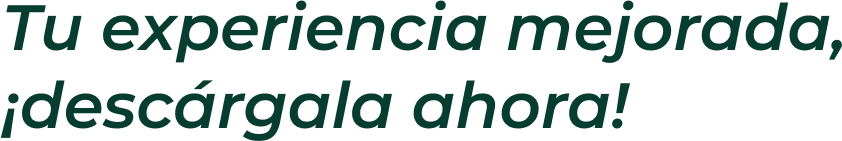 Tu experiencia mejorada, ¡descárgala ahora!
